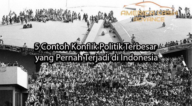 5 Contoh Konflik Politik Terbesar yang Pernah Terjadi di Indonesia