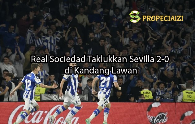 Real Sociedad Taklukkan Sevilla 2-0 di Kandang Lawan